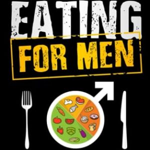 Healthy Eating for Men: Get Back in Shape, Prevent Health problems, Lose Weight and Stay Fit at Any Age (Stay in Shape Series)